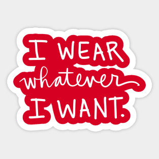 I Wear Whatever I Want: Funny Sarcastic Bossy Quote Sticker